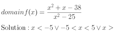 The domain of f(x)=(x^2+x-38)/(x^2-25) is x<-5\lor-5<x<5\lor x>5